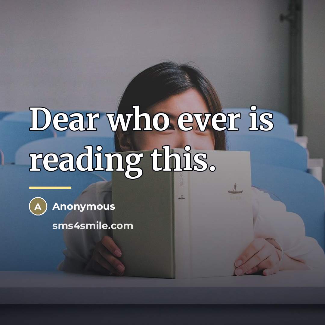 “Dear who ever is reading this.…” quote by Anonymous