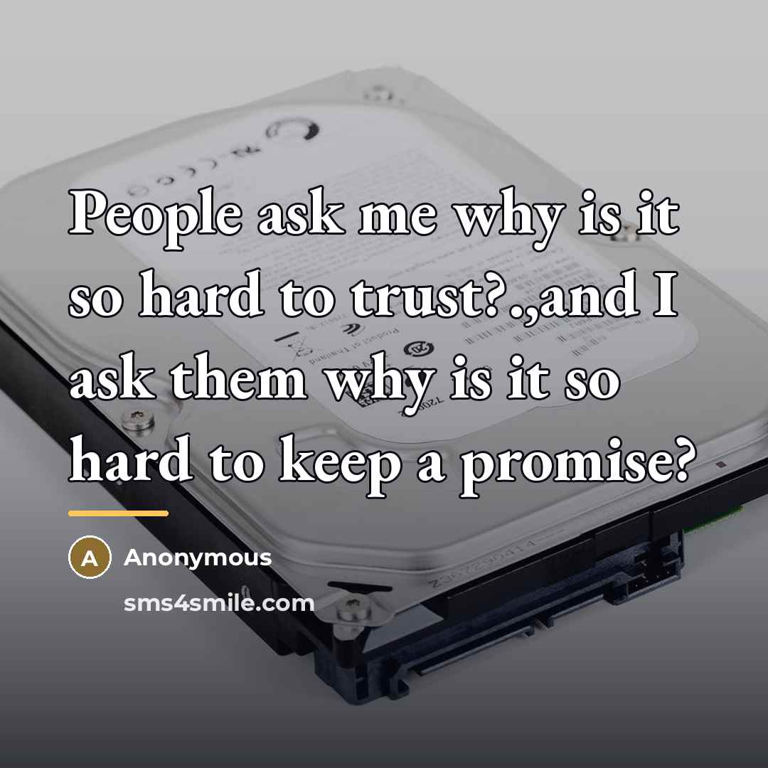 “People ask me why is it so hard to trust?.,and…” quote by Anonymous