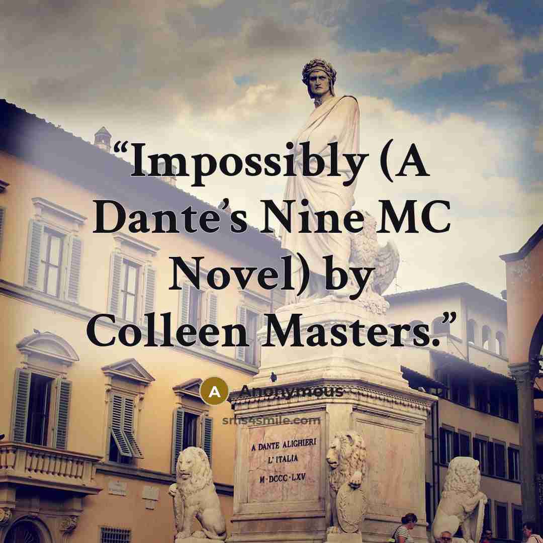 “Impossibly (A Dante’s Nine MC Novel) by Colleen Masters.” quote by Anonymous