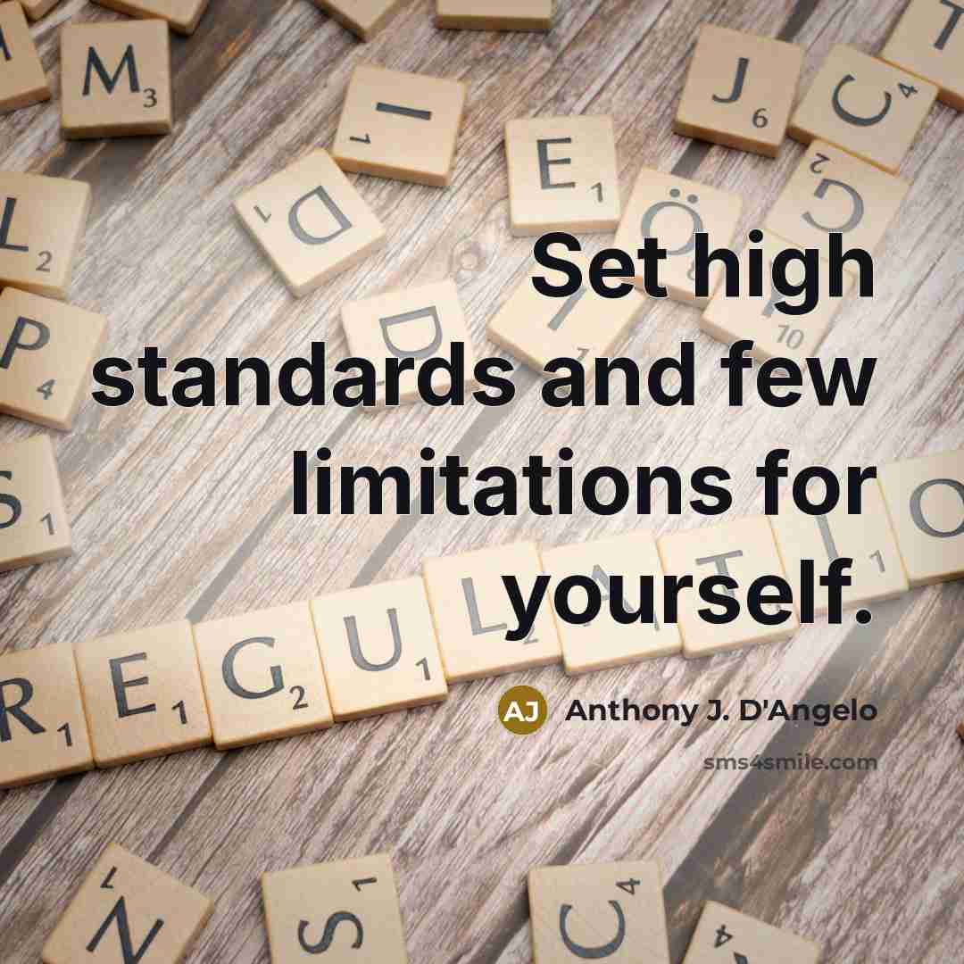 “Set high standards and few limitations for yourself.…” quote by Anthony J. D'Angelo