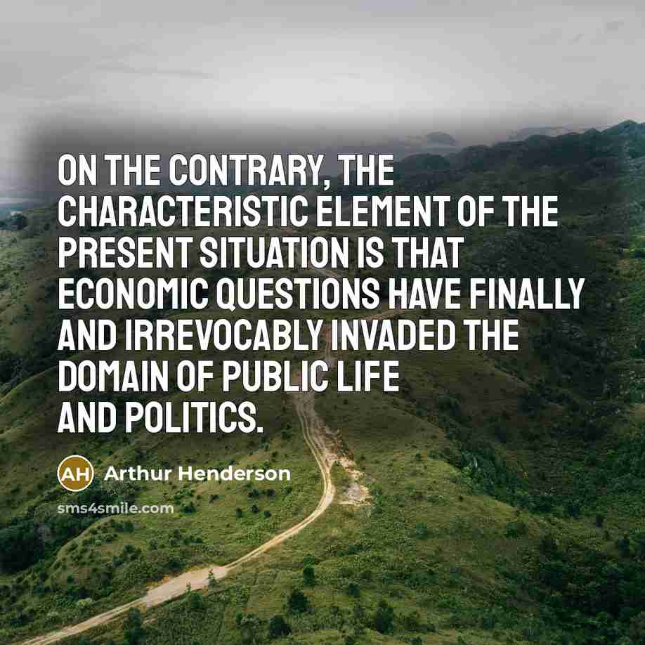 “On the contrary, the characteristic element of the present situation…” quote by Arthur Henderson
