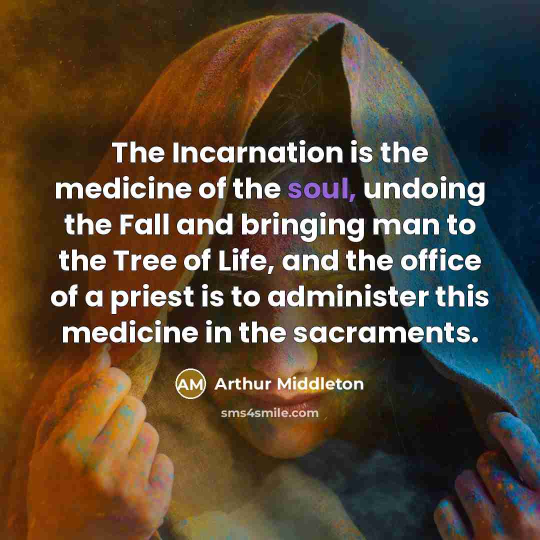 “The Incarnation is the medicine of the soul, undoing the…” quote by Arthur Middleton
