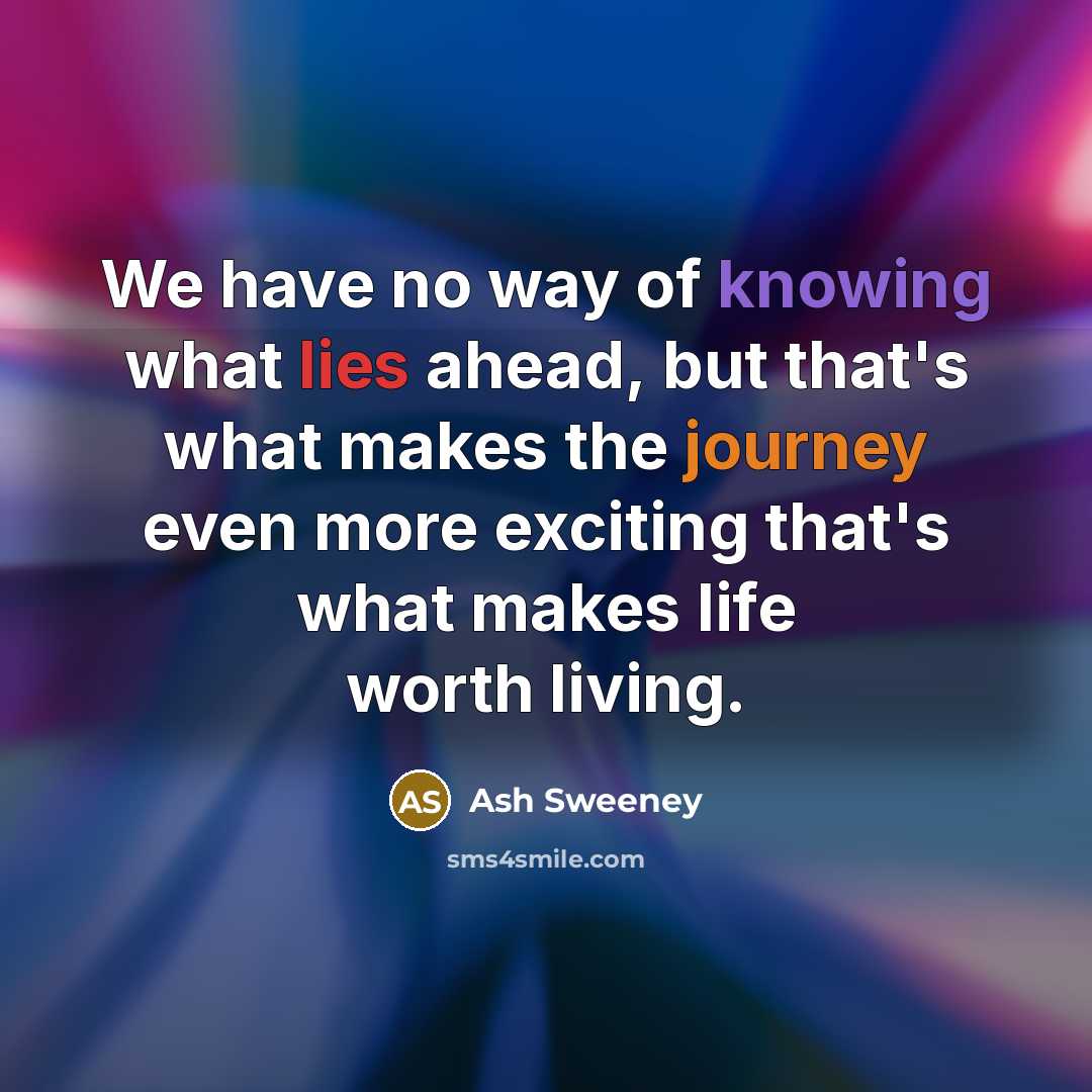 “We have no way of knowing what lies ahead, but…” quote by Ash Sweeney