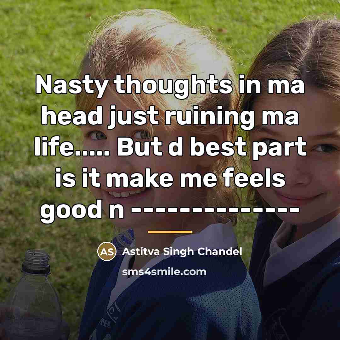 “Nasty thoughts in ma head just ruining ma life..... But…” quote by Astitva Singh Chandel