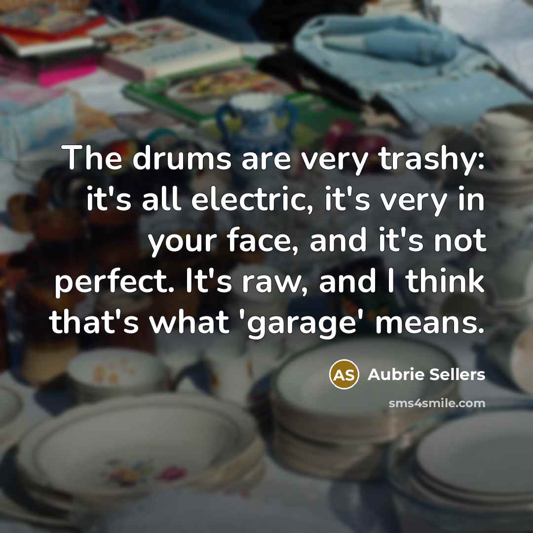 “The drums are very trashy: it's all electric, it's very…” quote by Aubrie Sellers