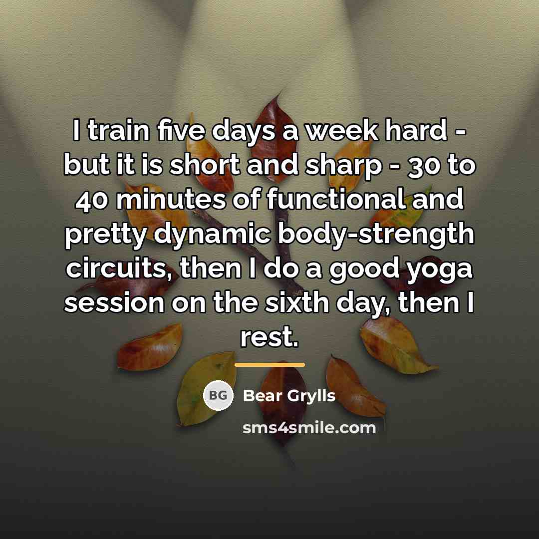 “I train five days a week hard - but it…” quote by Bear Grylls
