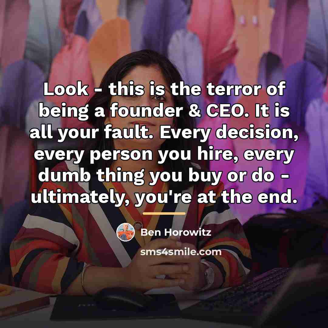 “Look - this is the terror of being a founder…” quote by Ben Horowitz