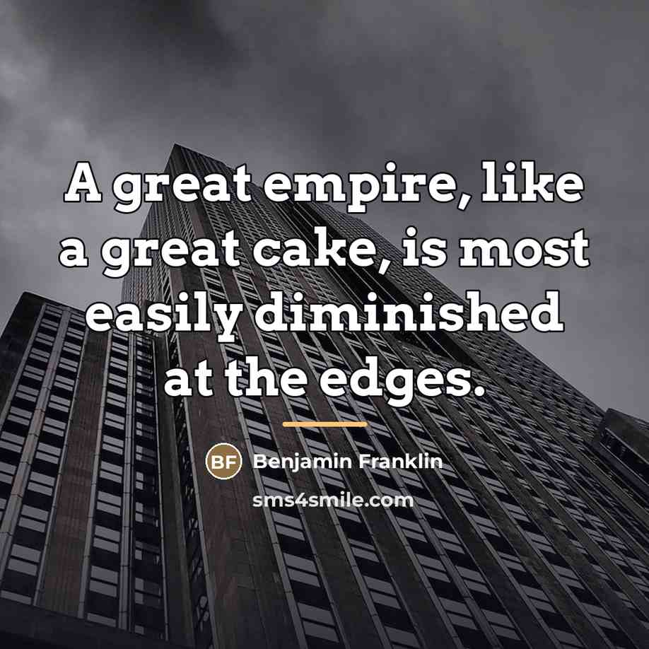 “A great empire, like a great cake, is most easily…” quote by Benjamin Franklin