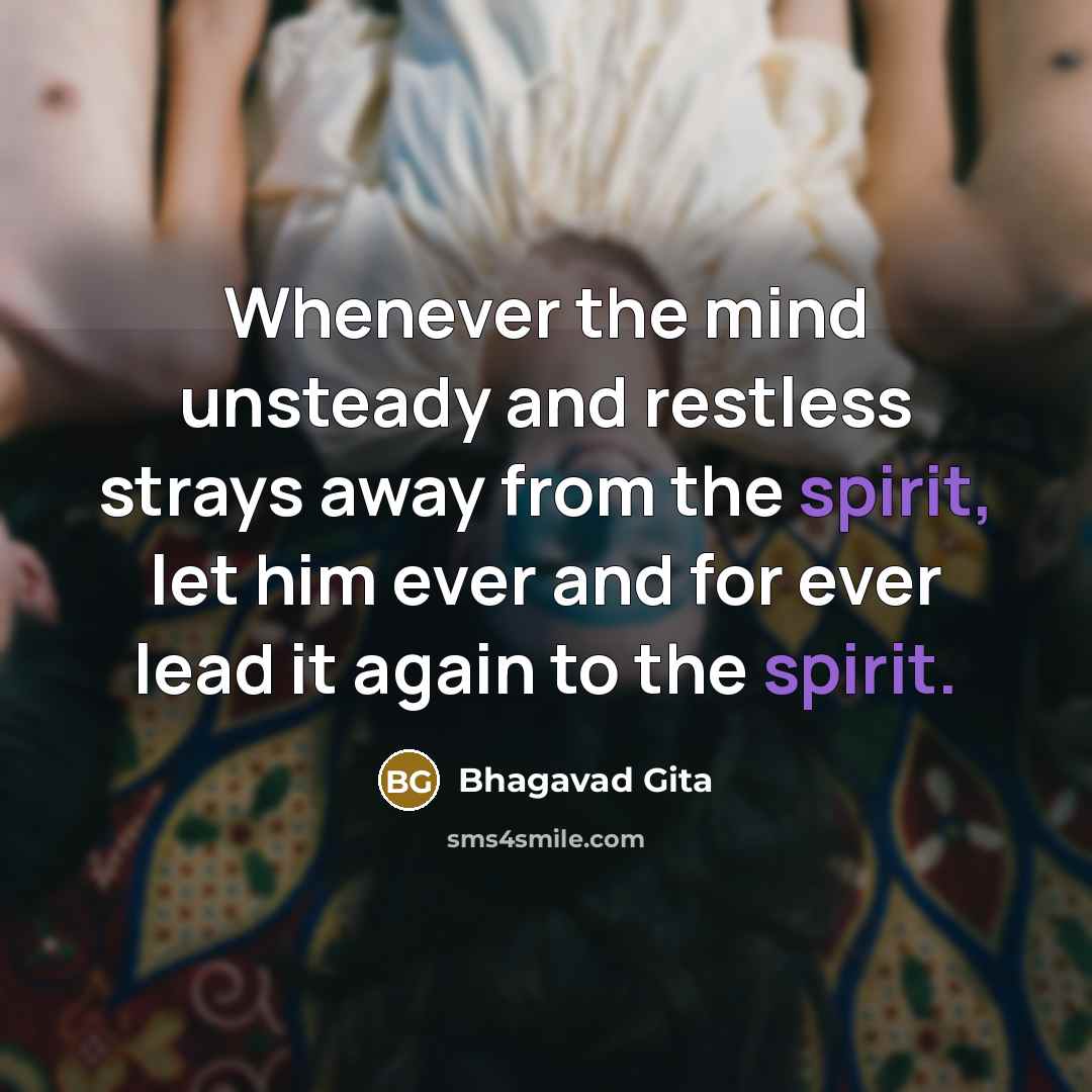 “Whenever the mind unsteady and restless strays away from the…” quote by Bhagavad Gita