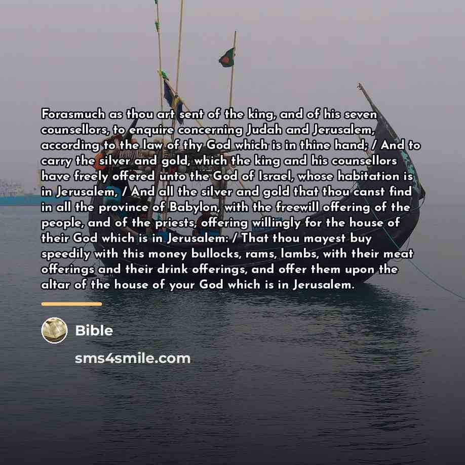 “Forasmuch as thou art sent of the king, and of…” quote by Bible