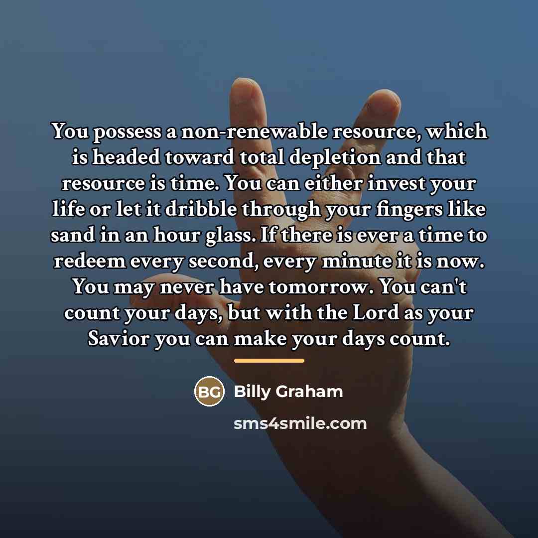 “You possess a non-renewable resource, which is headed toward total…” quote by Billy Graham