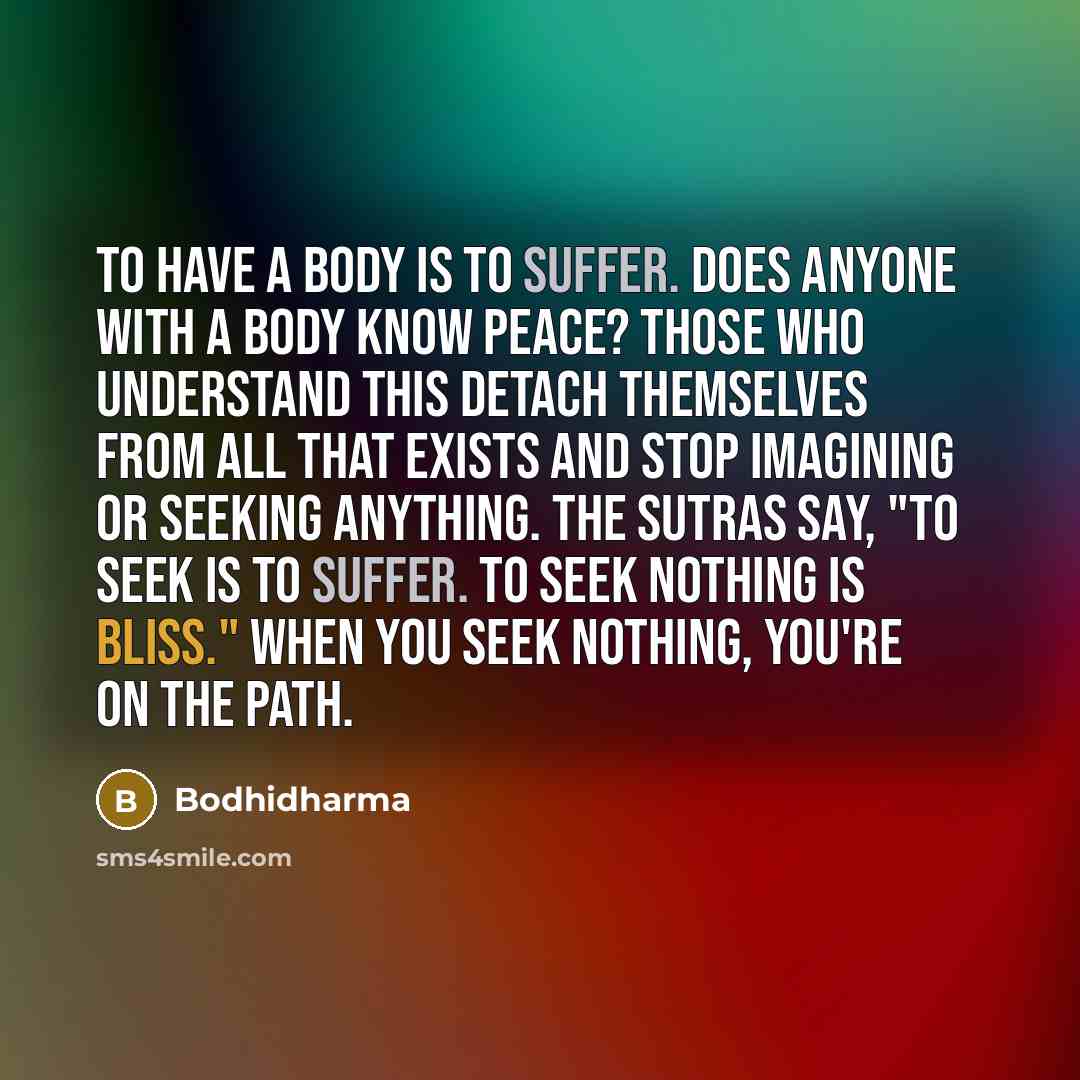 “To have a body is to suffer. Does anyone with…” quote by Bodhidharma