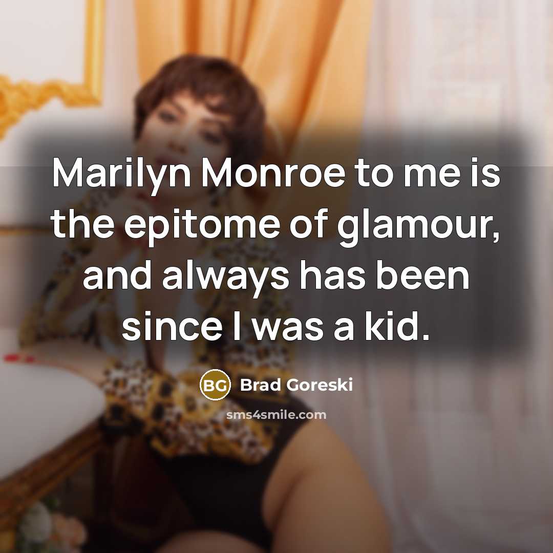 “Marilyn Monroe to me is the epitome of glamour, and…” quote by Brad Goreski