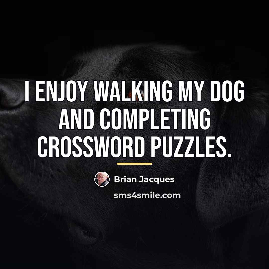 “I enjoy walking my dog and completing crossword puzzles.…” quote by Brian Jacques