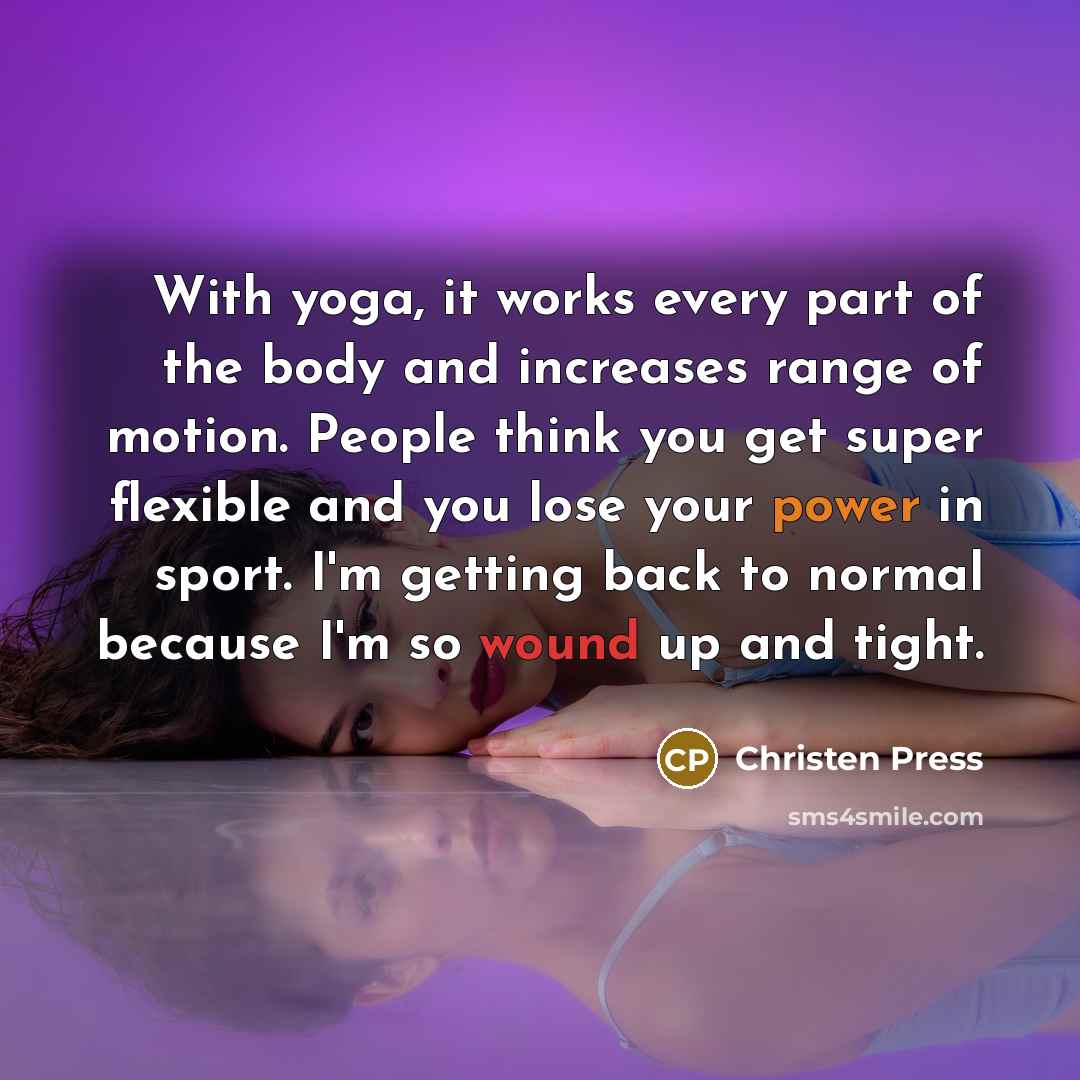 “With yoga, it works every part of the body and…” quote by Christen Press