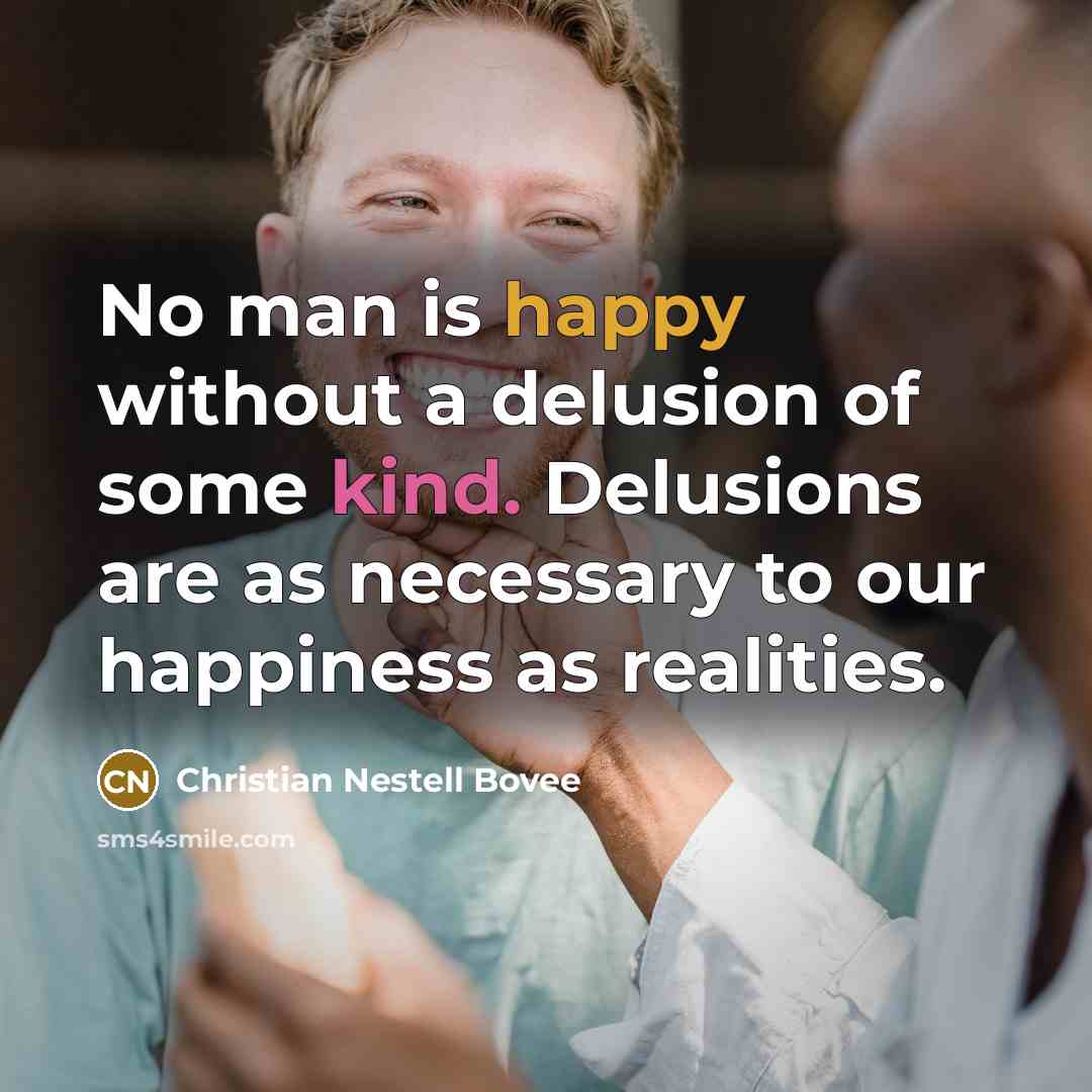 “No man is happy without a delusion of some kind.…” quote by Christian Nestell Bovee