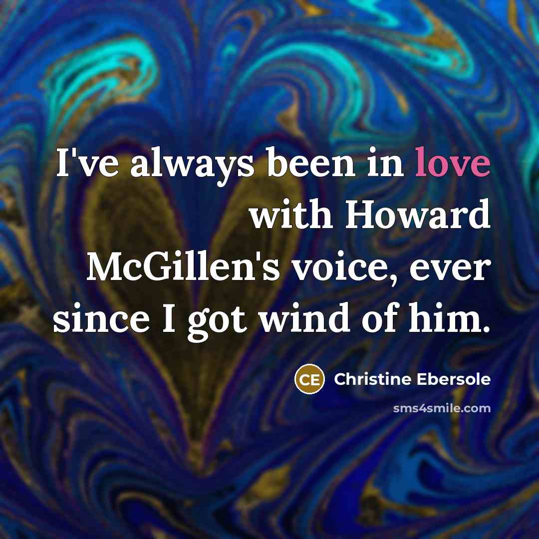“I've always been in love with Howard McGillen's voice, ever…” quote by Christine Ebersole