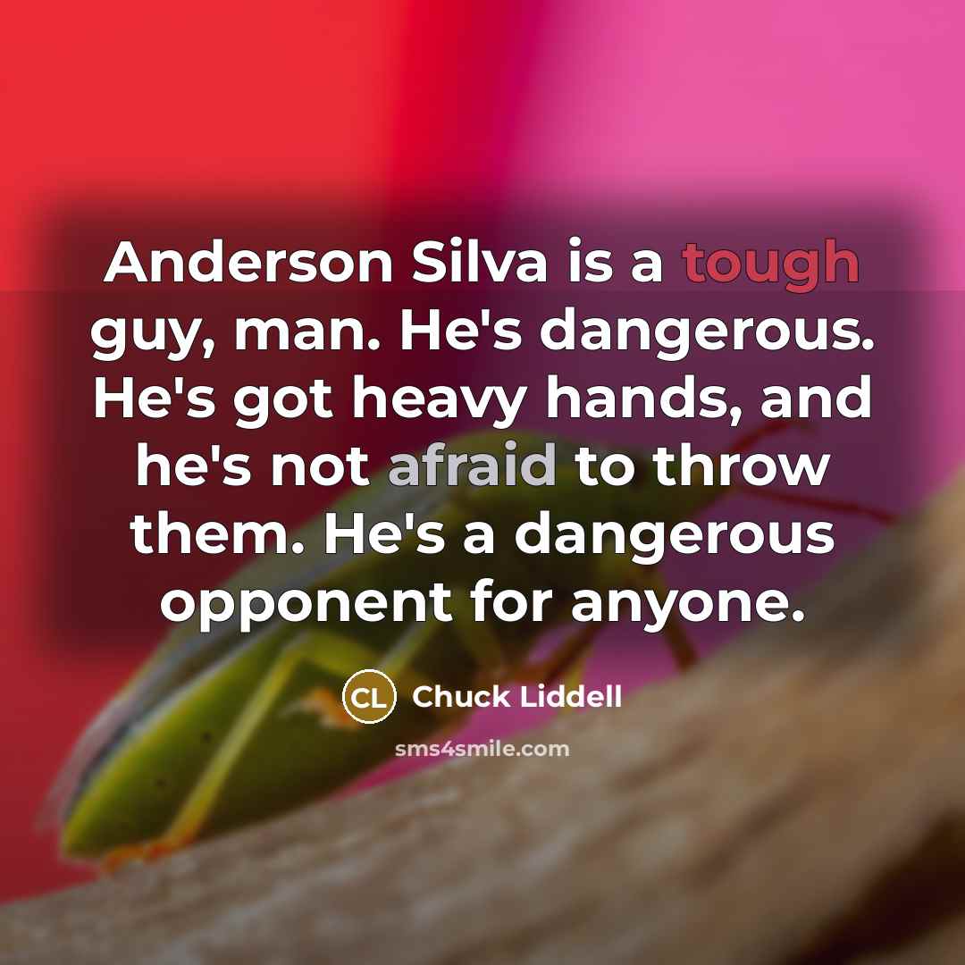 “Anderson Silva is a tough guy, man. He's dangerous. He's got heavy hands, and he's not afraid to throw them. He's a dangerous opponent for anyone.” quote by Chuck Liddell