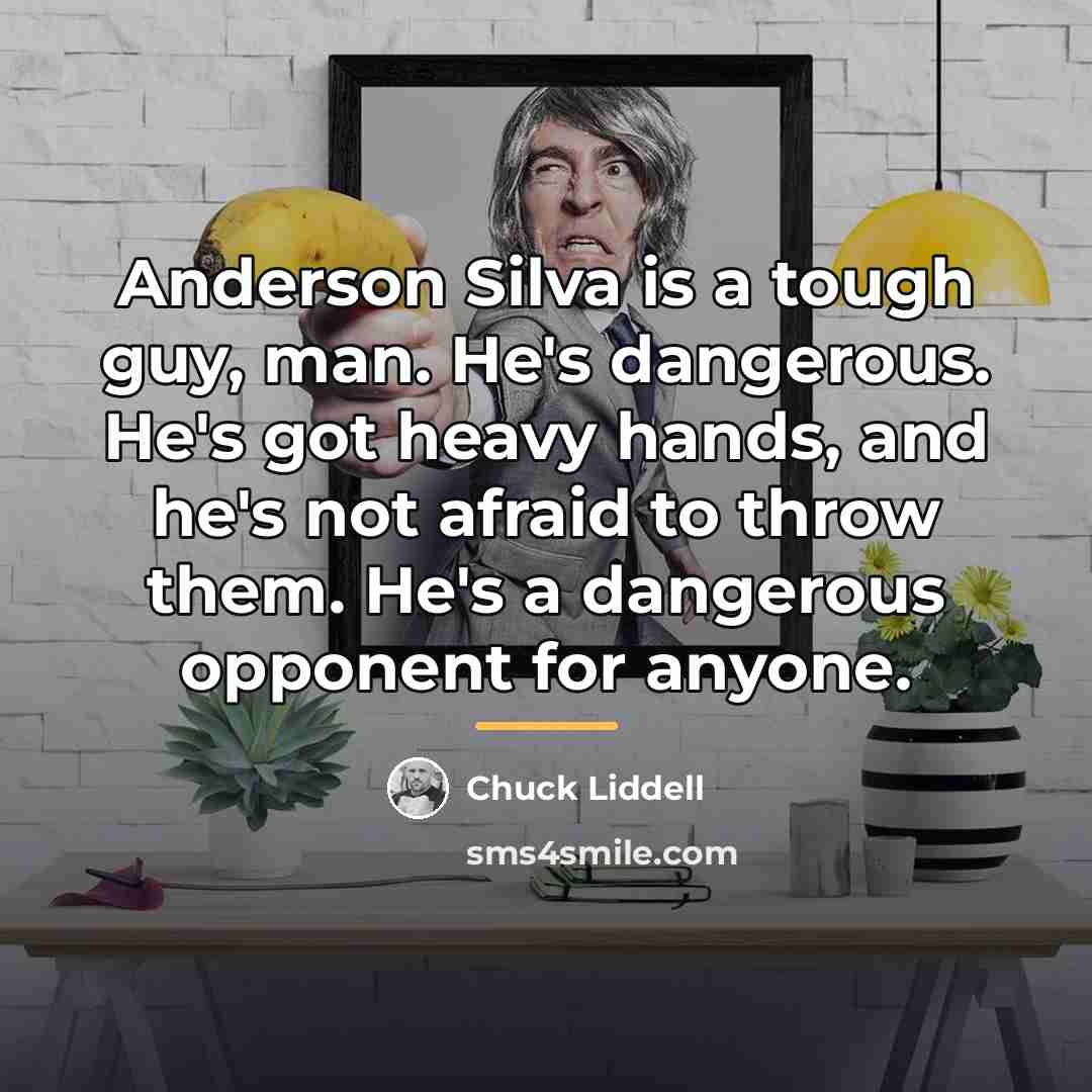 “Anderson Silva is a tough guy, man. He's dangerous. He's…” quote by Chuck Liddell