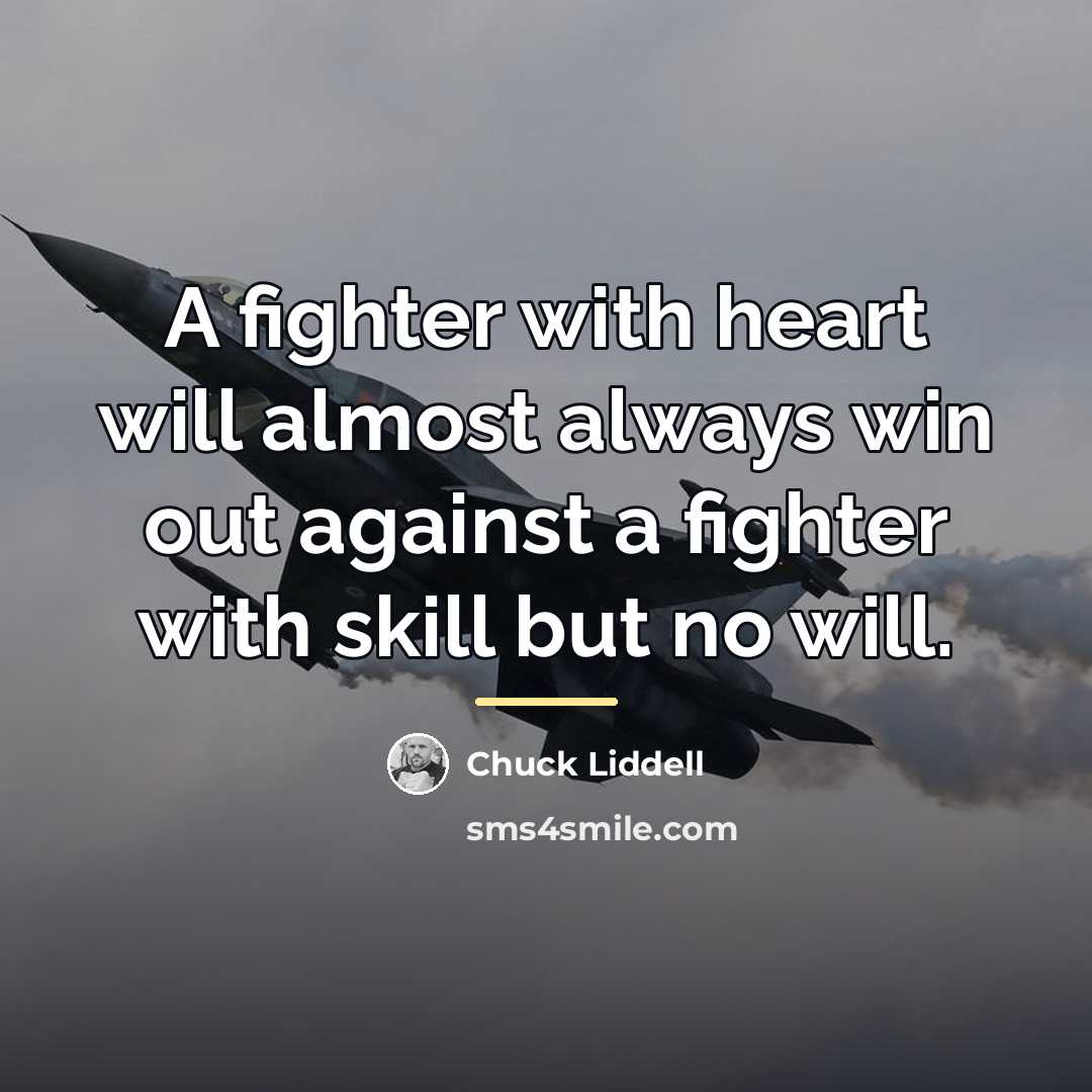 “A fighter with heart will almost always win out against…” quote by Chuck Liddell