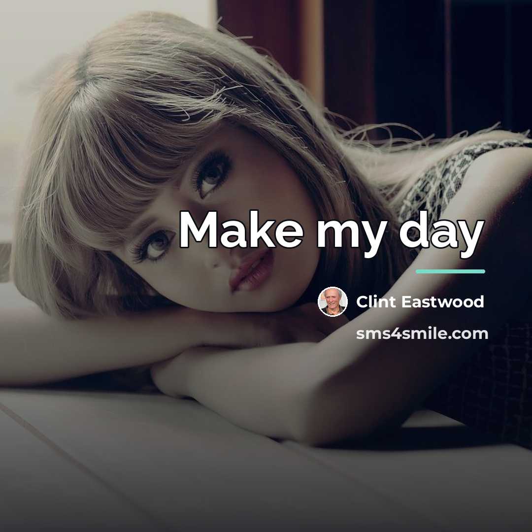 “Make my day…” quote by Clint Eastwood