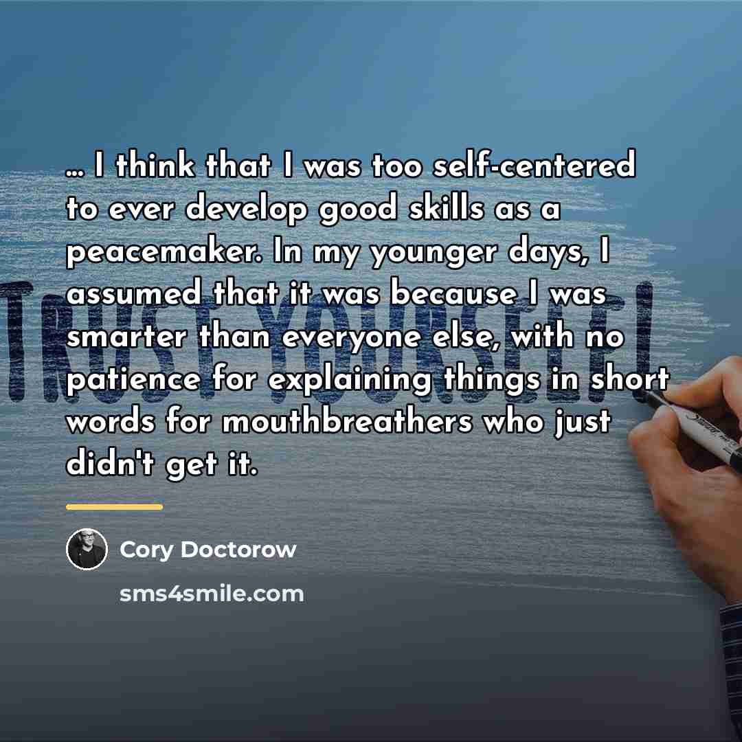 “... I think that I was too self-centered to ever…” quote by Cory Doctorow