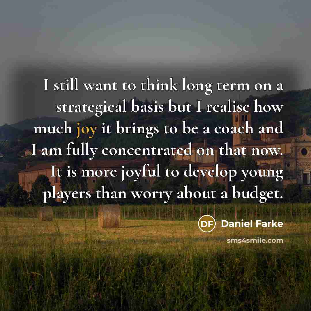 “I still want to think long term on a strategical…” quote by Daniel Farke
