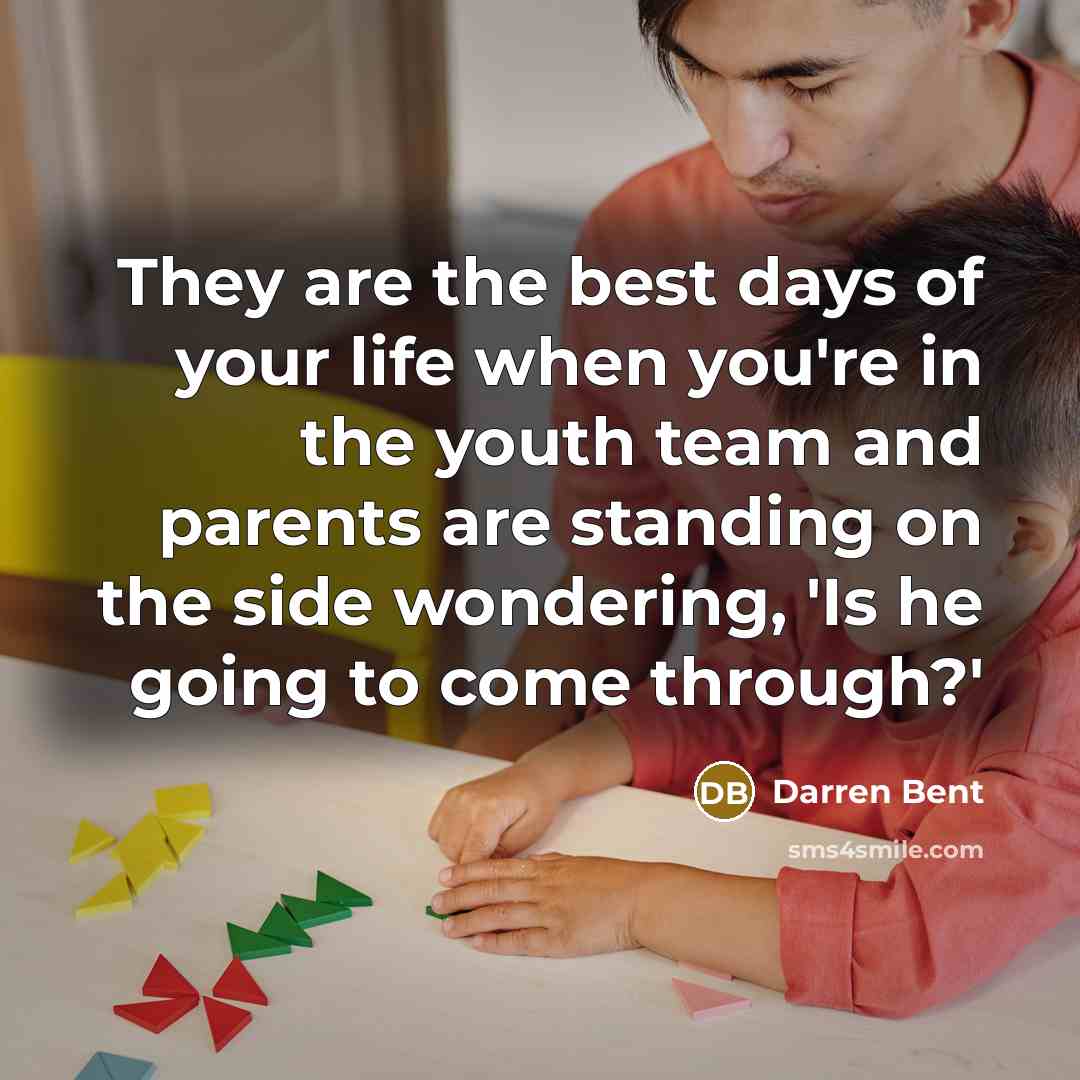 “They are the best days of your life when you're…” quote by Darren Bent