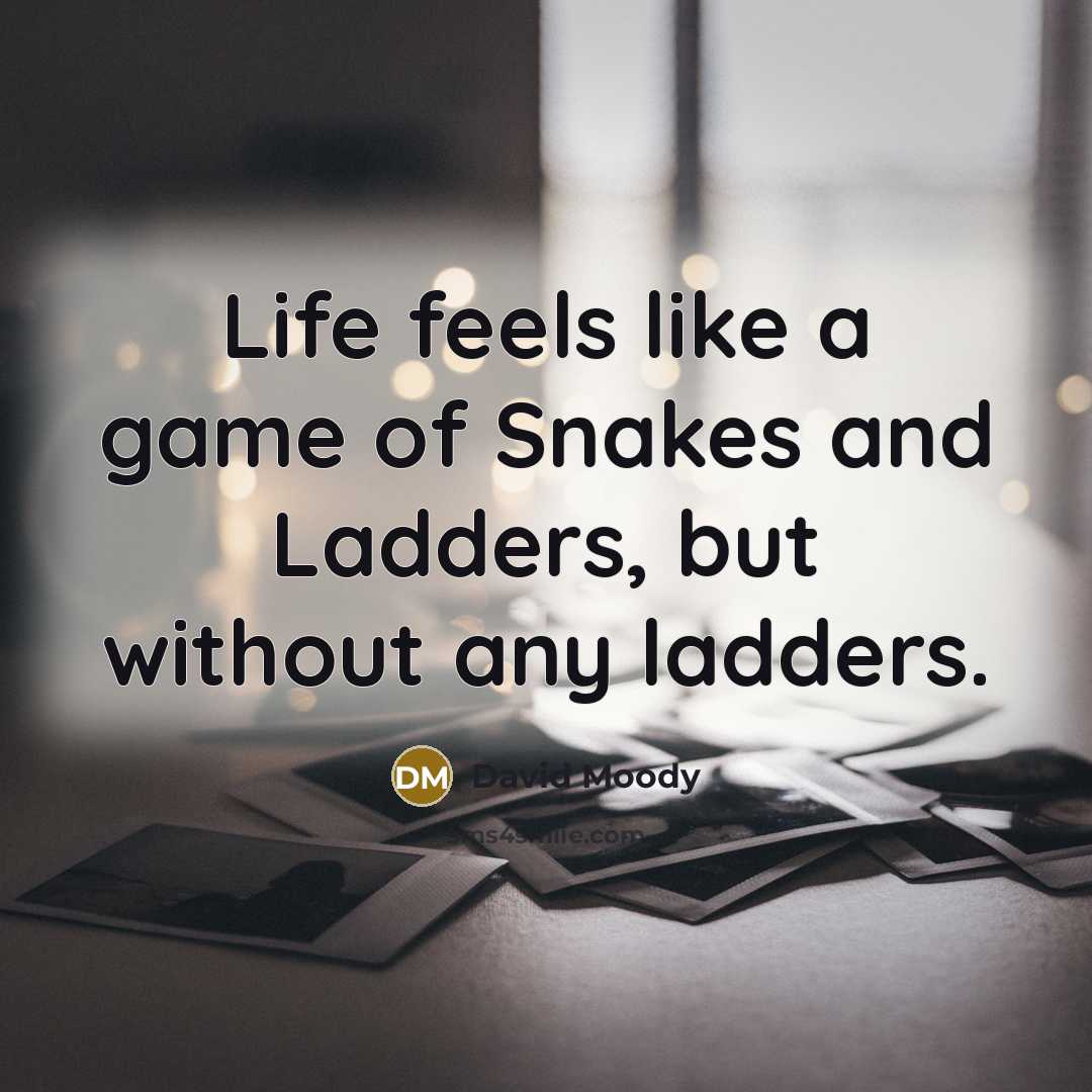“Life feels like a game of Snakes and Ladders, but…” quote by David Moody