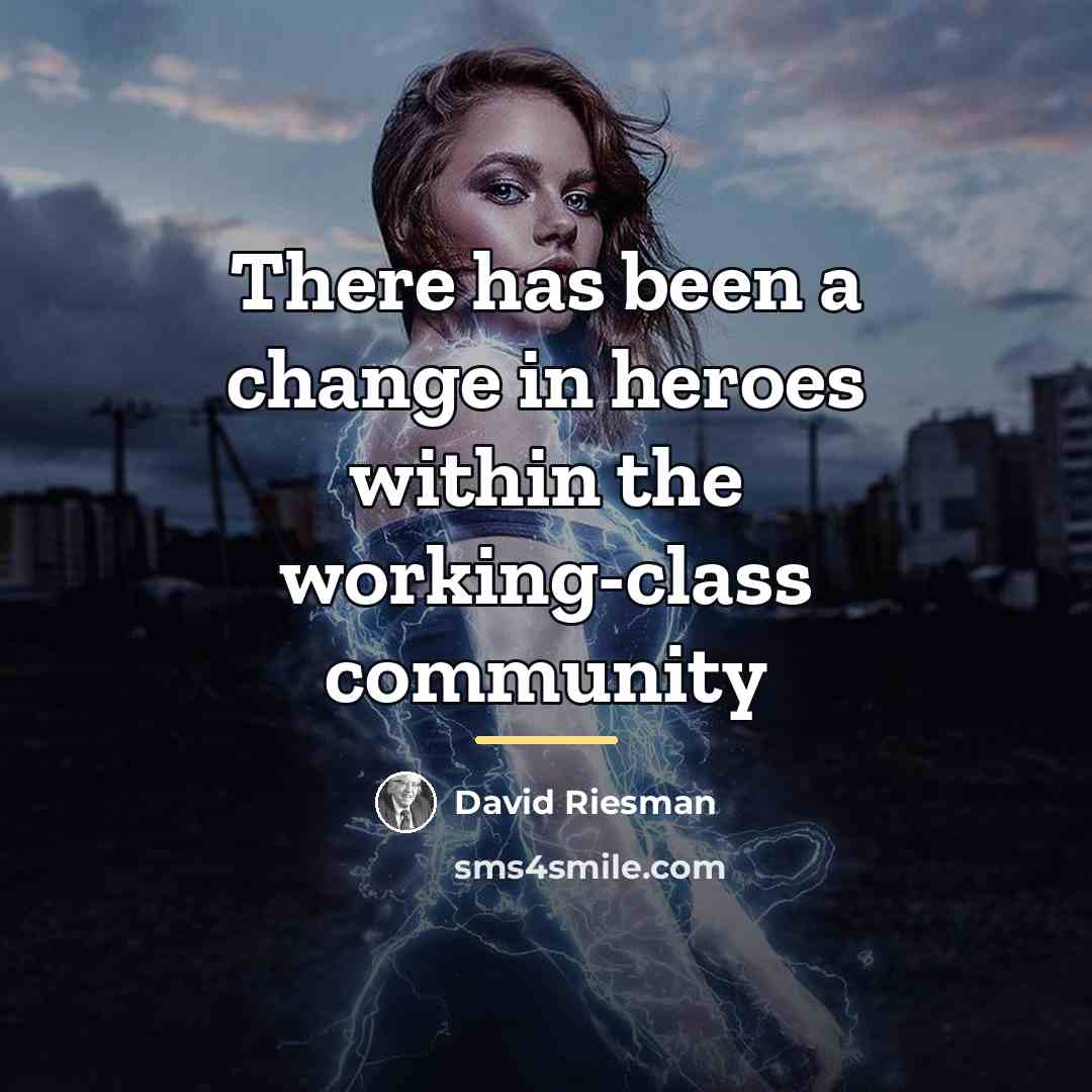 “There has been a change in heroes within the working-class…” quote by David Riesman