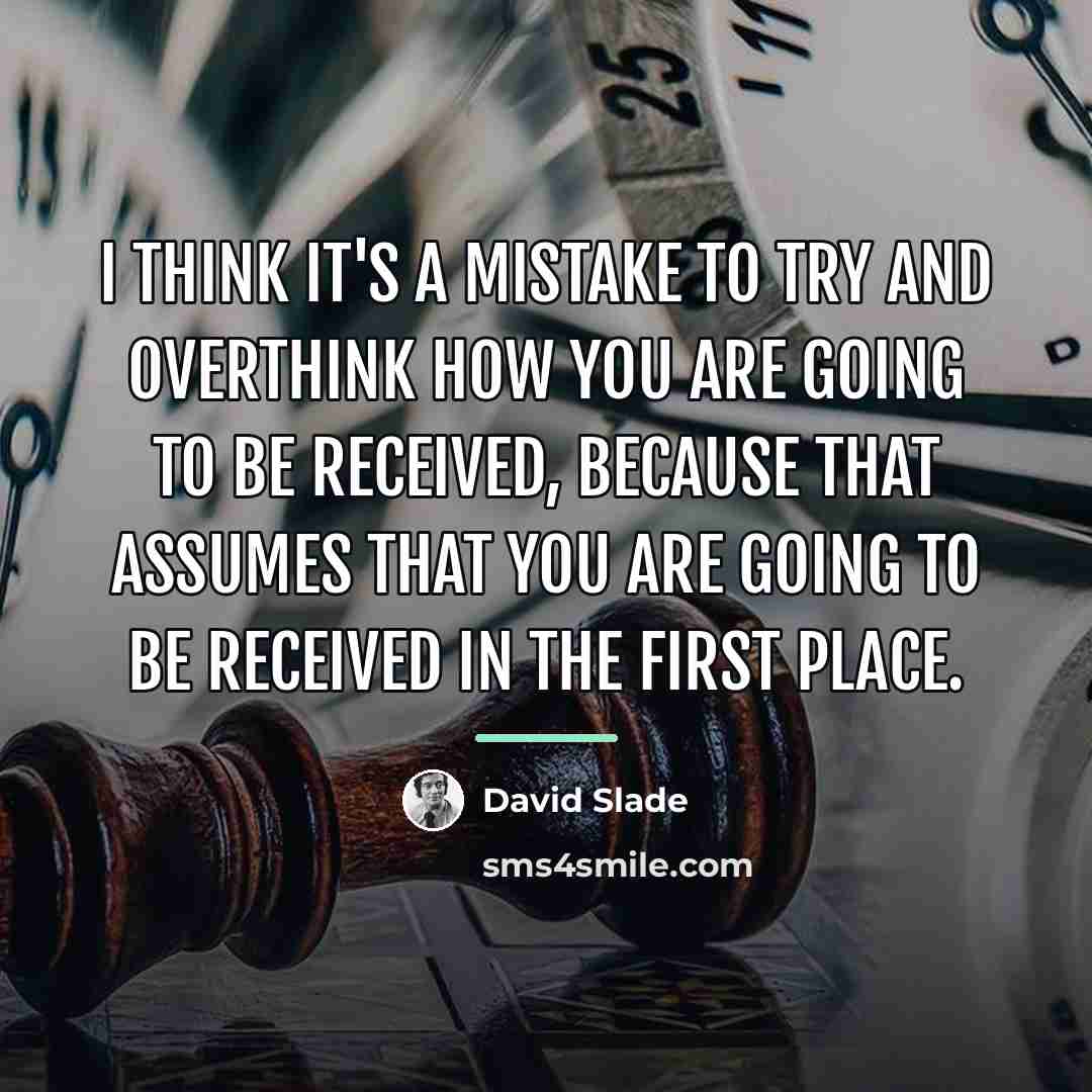 “I think it's a mistake to try and overthink how…” quote by David Slade