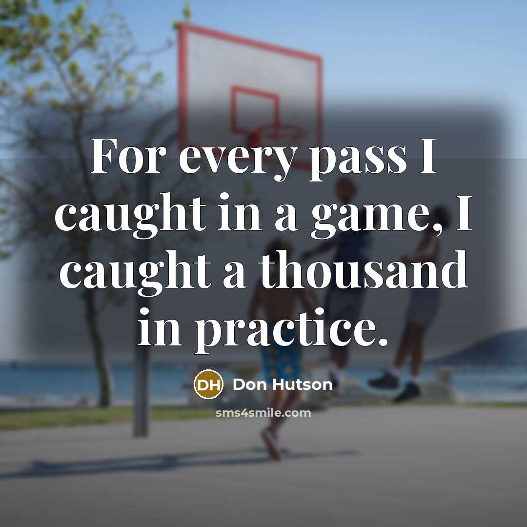 “For every pass I caught in a game, I caught…” quote by Don Hutson