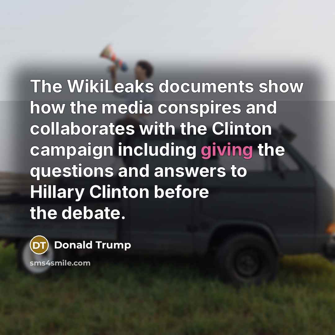 “The WikiLeaks documents show how the media conspires and collaborates…” quote by Donald Trump