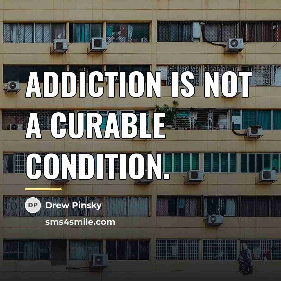 “Addiction is not a curable condition.…” quote by Drew Pinsky