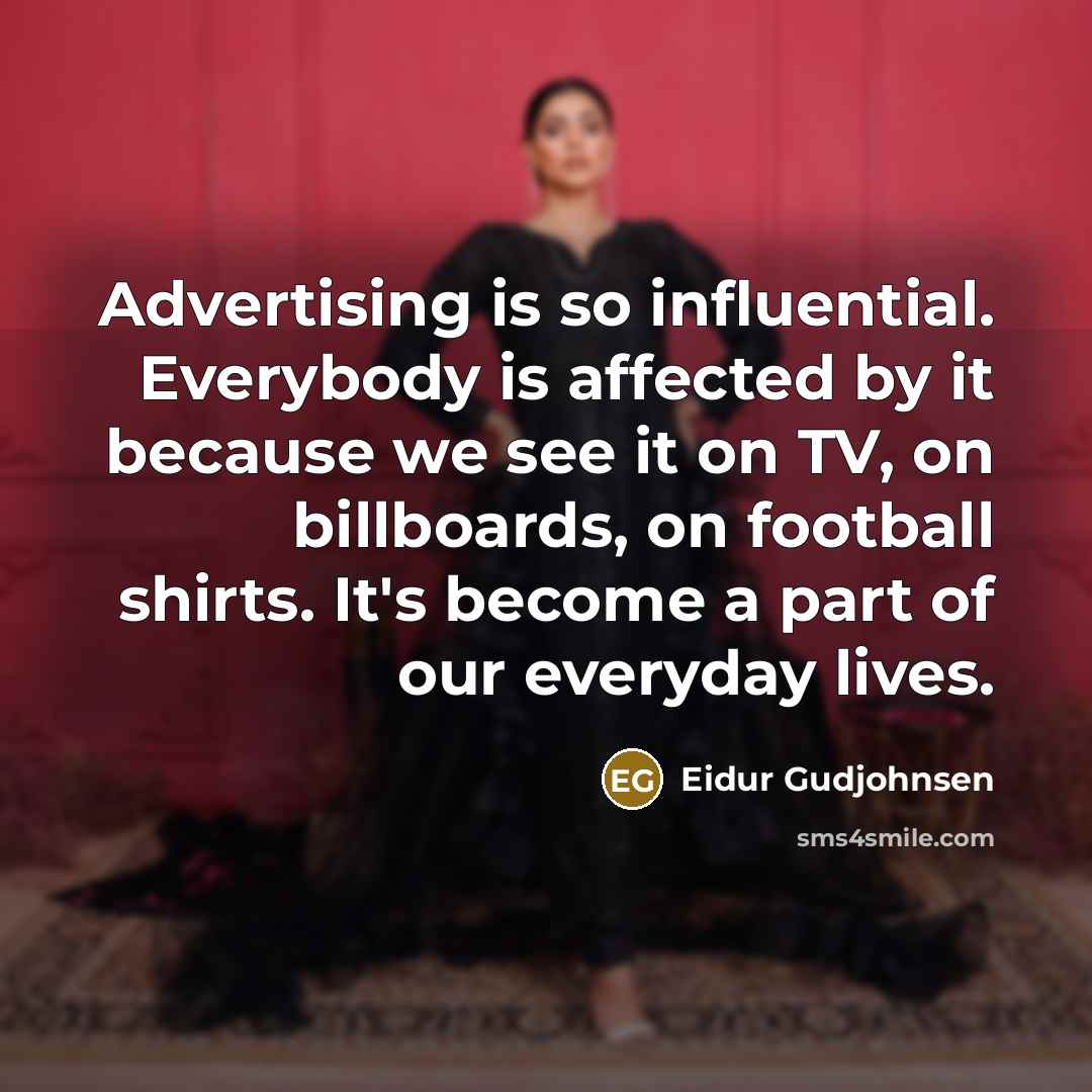 “Advertising is so influential. Everybody is affected by it because…” quote by Eidur Gudjohnsen