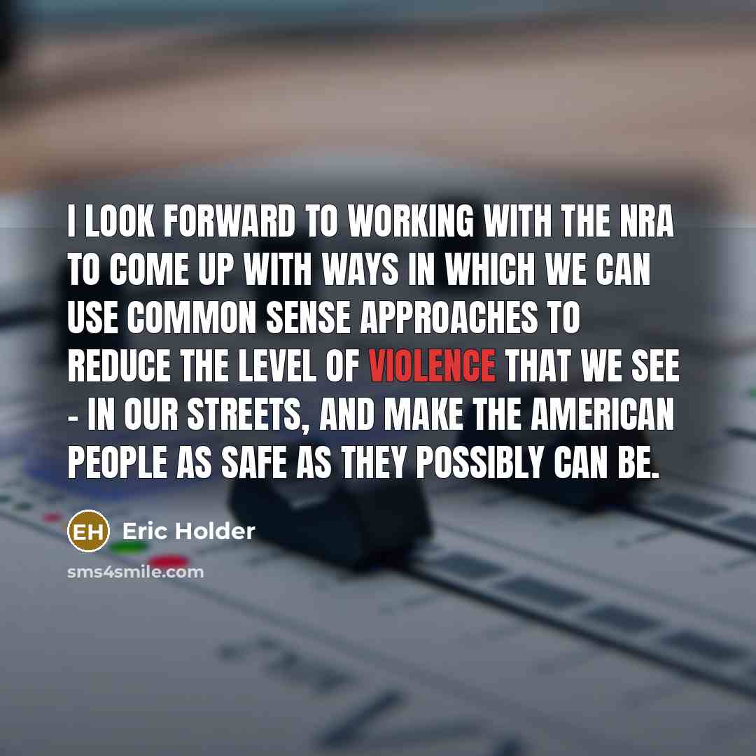 “I look forward to working with the NRA to come…” quote by Eric Holder