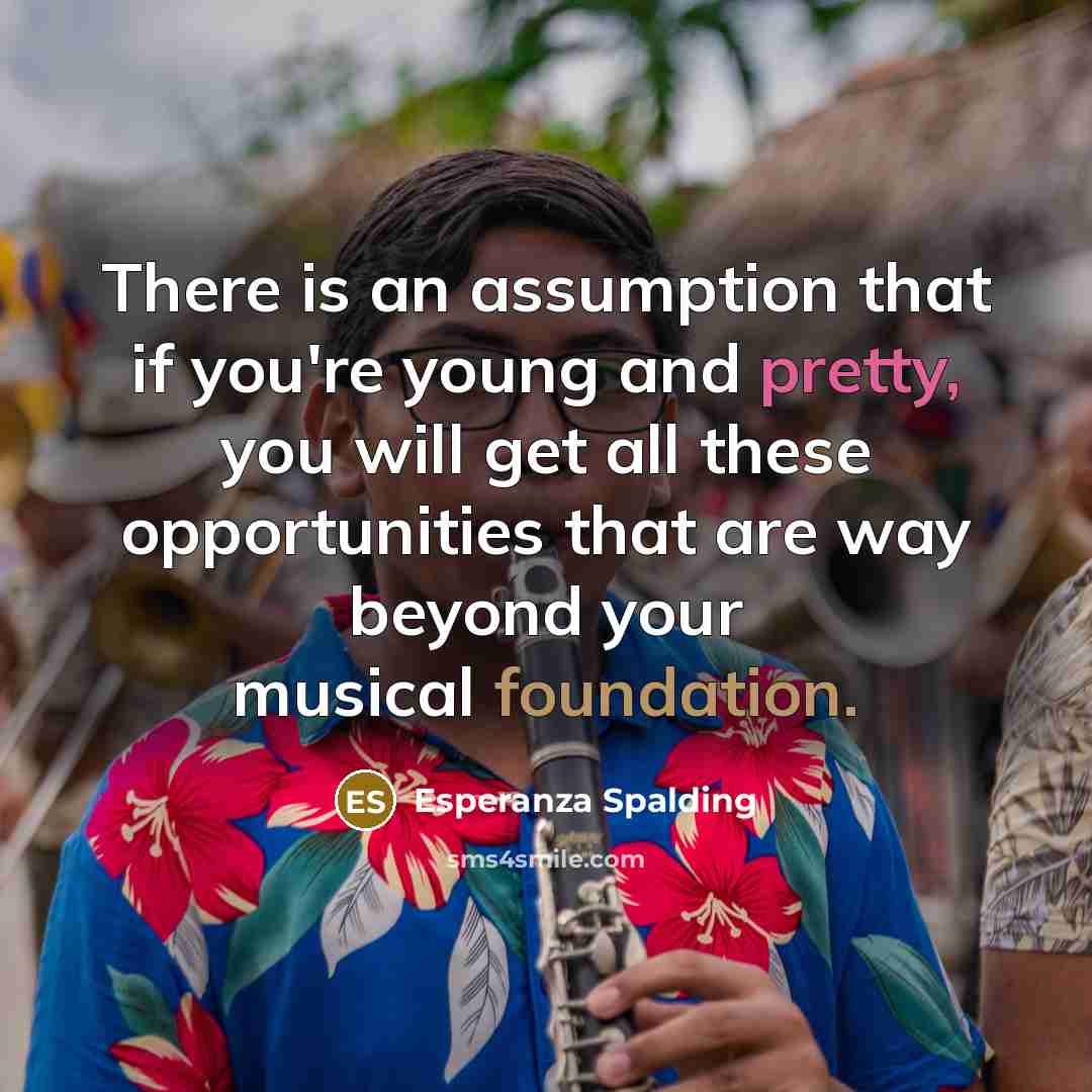 “There is an assumption that if you're young and pretty,…” quote by Esperanza Spalding