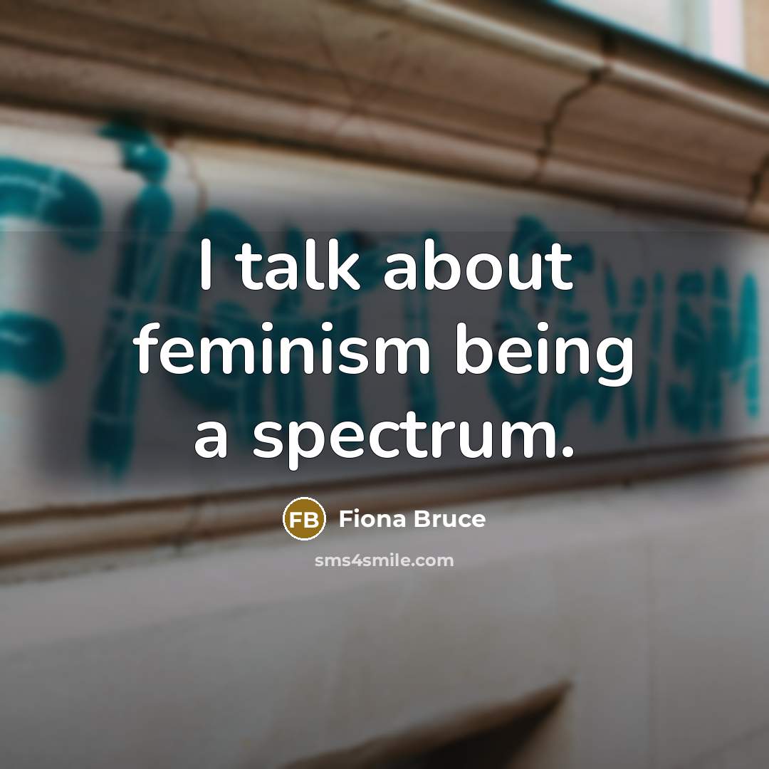 “I talk about feminism being a spectrum.…” quote by Fiona Bruce