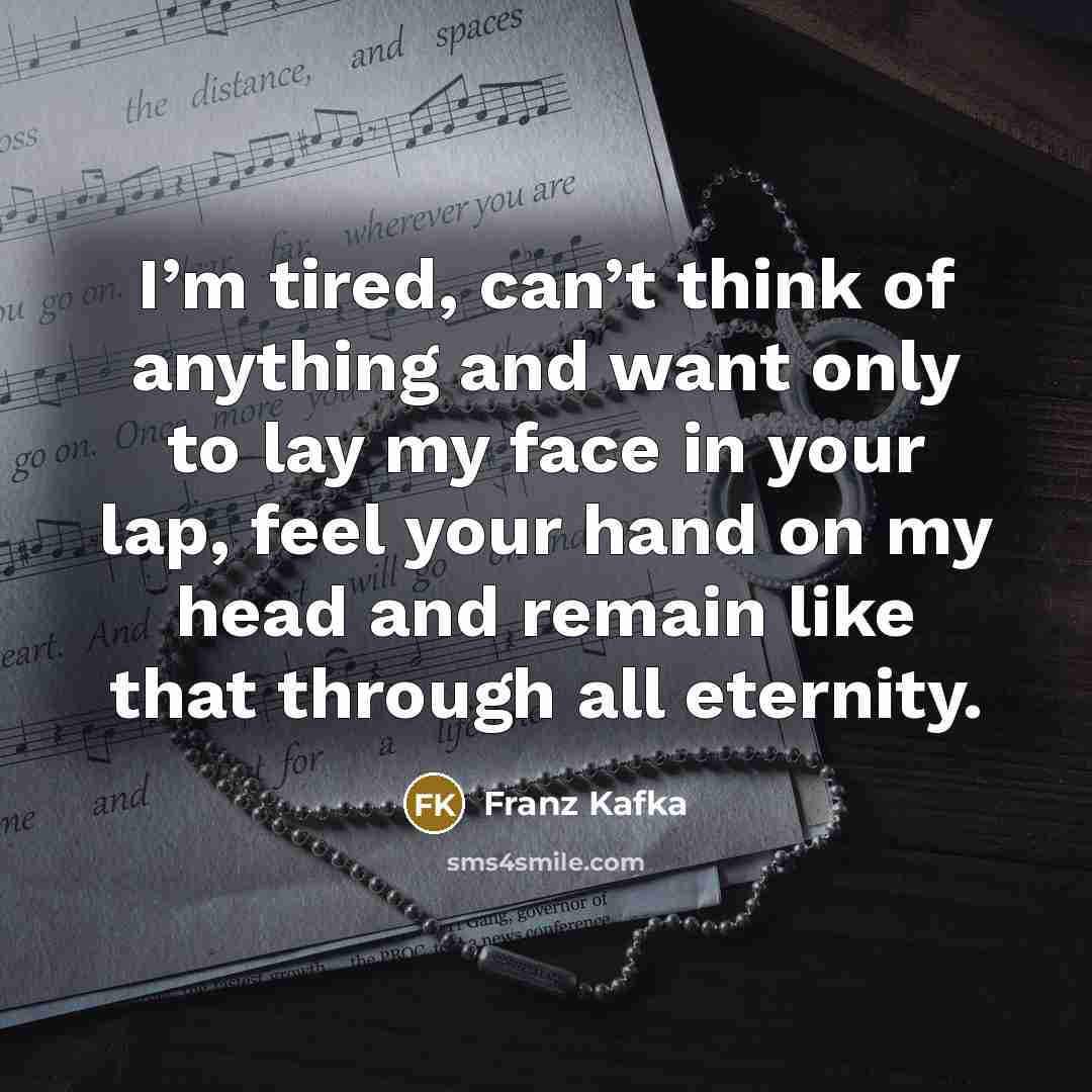 “I’m tired, can’t think of anything and want only to…” quote by Franz Kafka