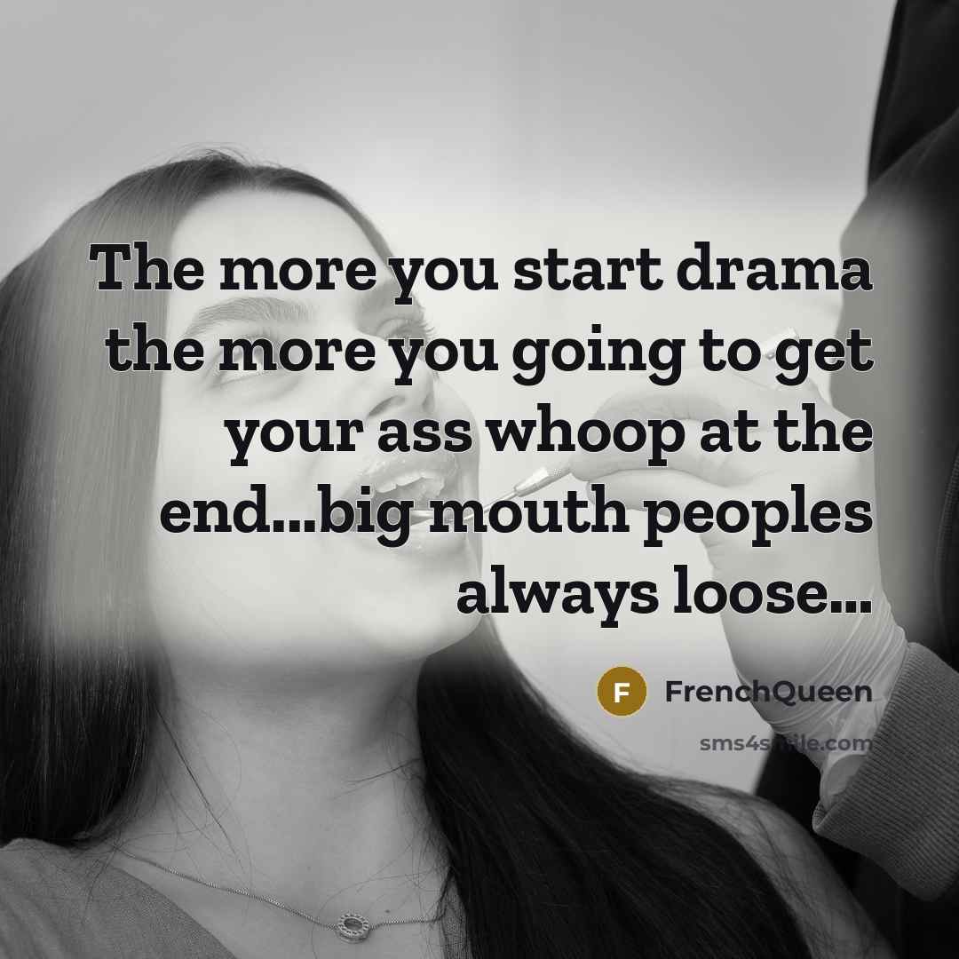 “The more you start drama the more you going to…” quote by Frenchqueen
