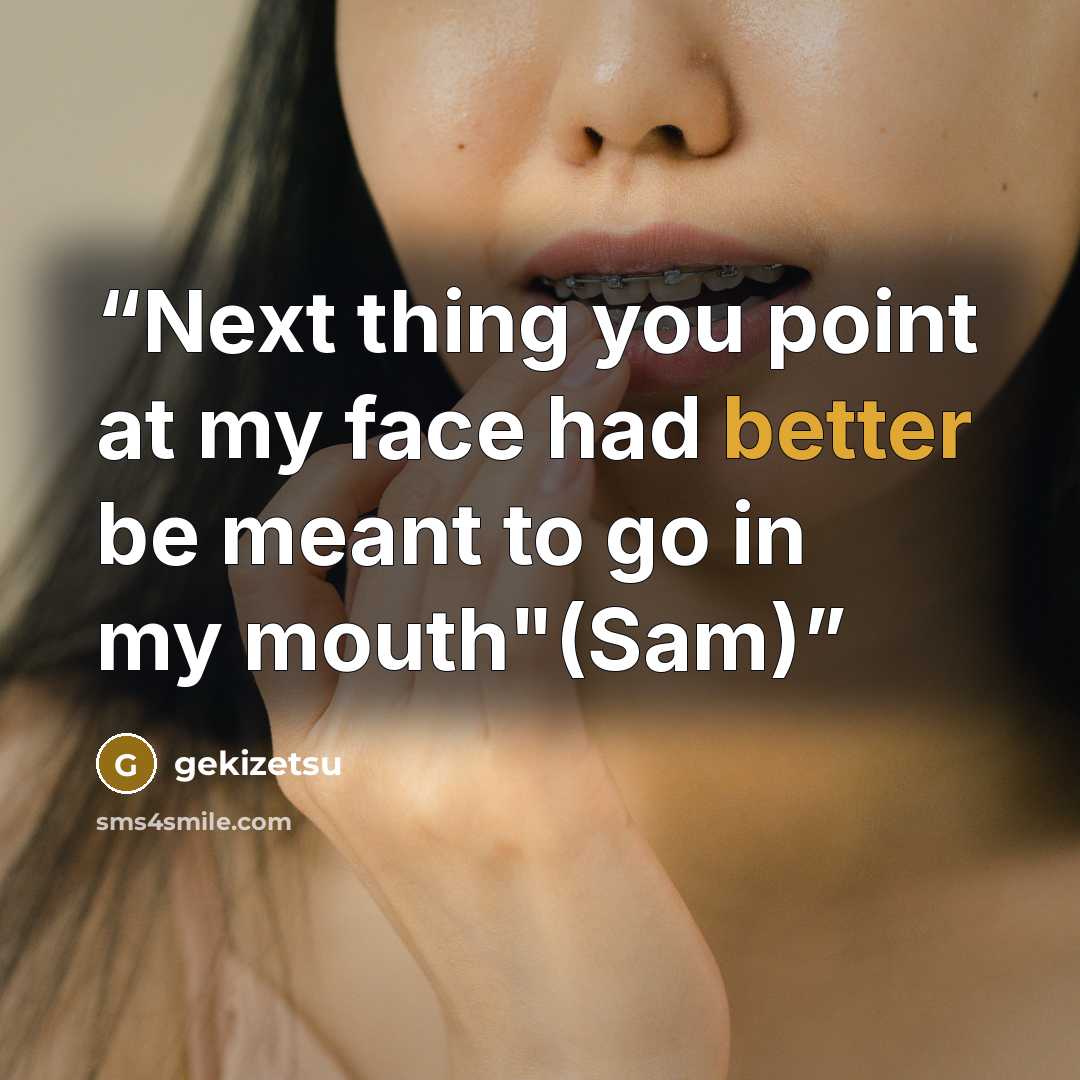 “Next thing you point at my face had better be meant to go in my mouth"(Sam)” quote by gekizetsu