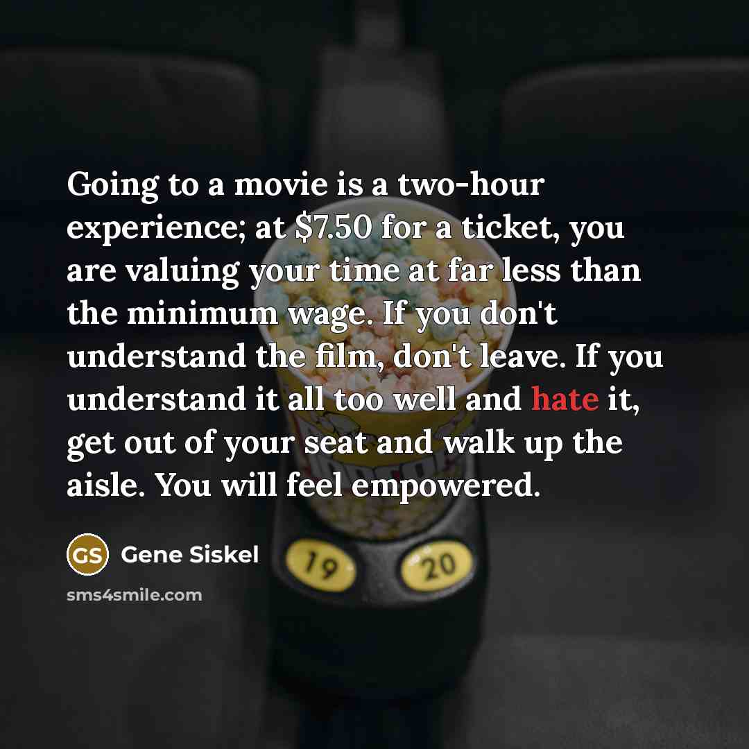 “Going to a movie is a two-hour experience; at $7.50…” quote by Gene Siskel