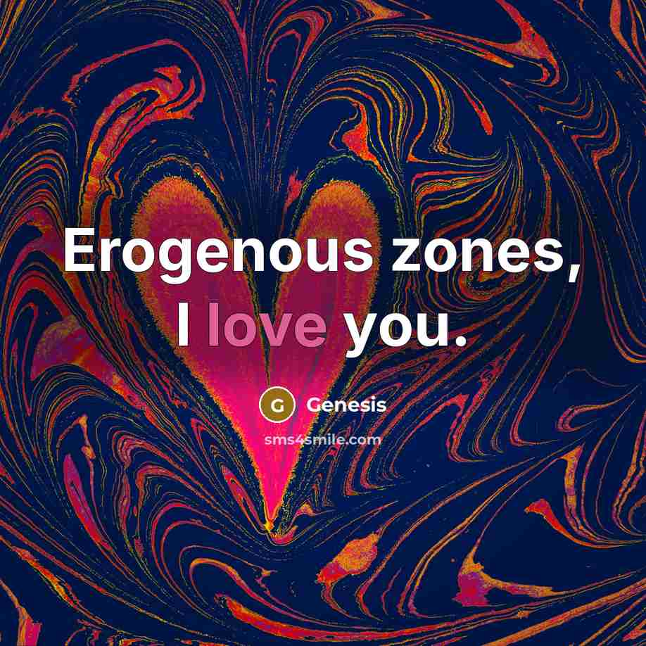 “Erogenous zones, I love you.…” quote by Genesis