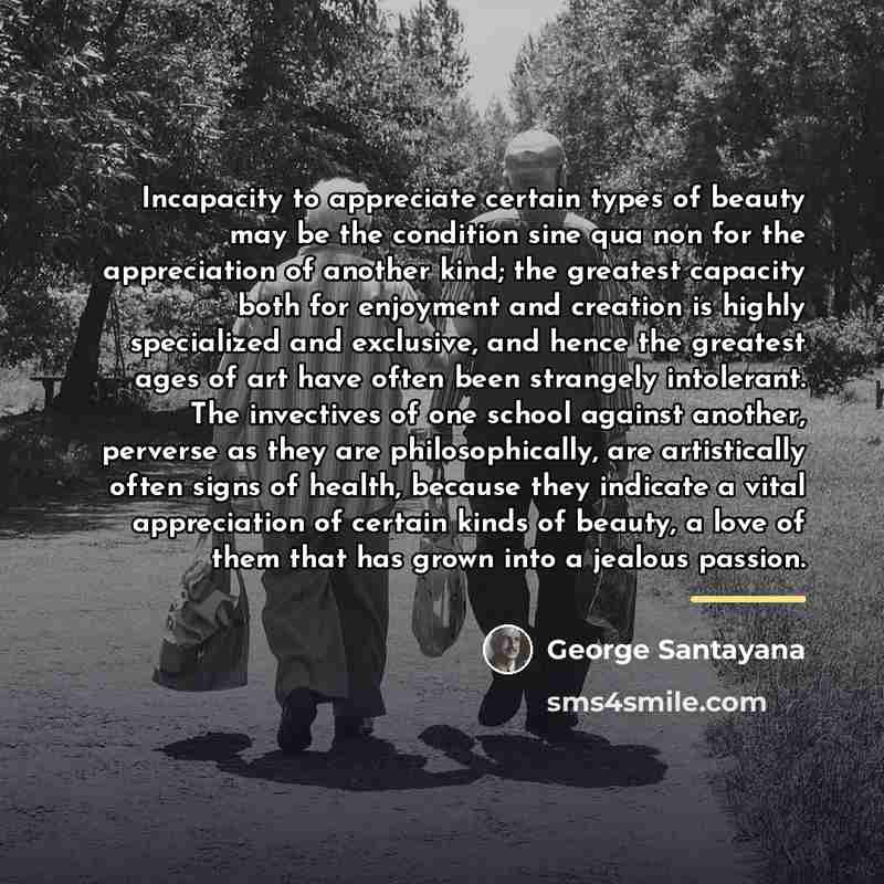 “Incapacity to appreciate certain types of beauty may be the…” quote by George Santayana
