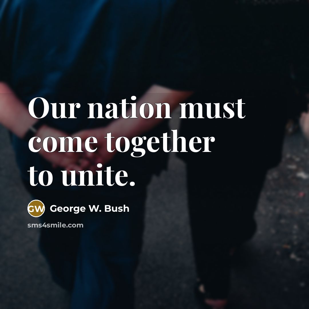 “Our nation must come together to unite.…” quote by George W. Bush