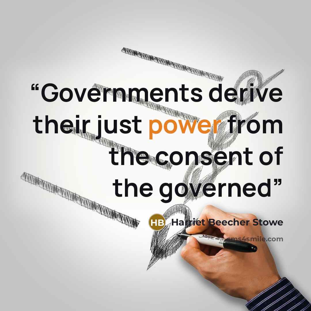 “Governments derive their just power from the consent of the governed” quote by Harriet Beecher Stowe