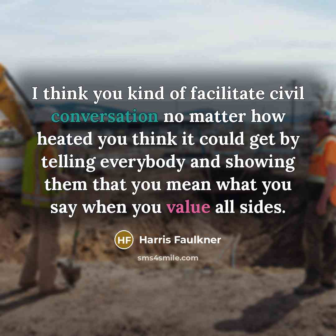 “I think you kind of facilitate civil conversation no matter…” quote by Harris Faulkner