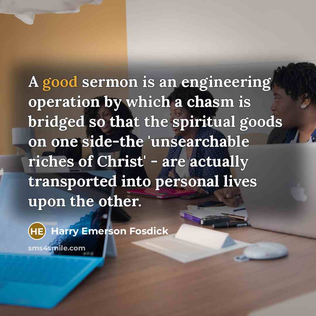 “A good sermon is an engineering operation by which a…” quote by Harry Emerson Fosdick