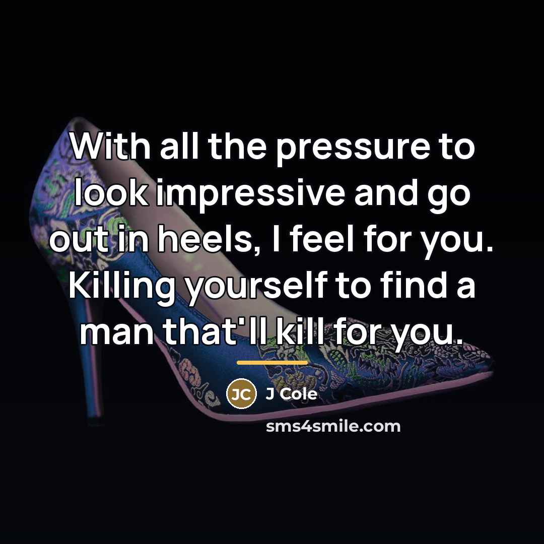 “With all the pressure to look impressive and go out…” quote by J Cole