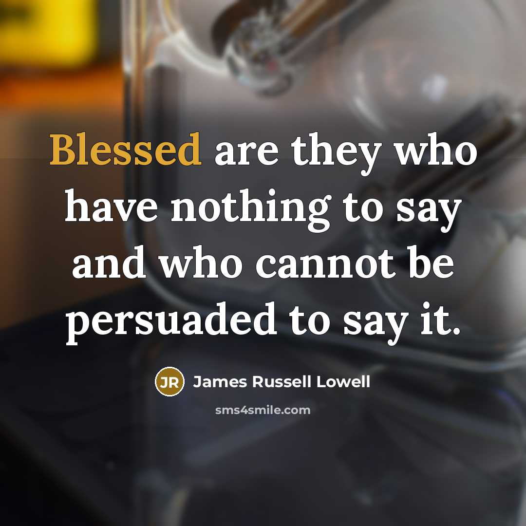 “Blessed are they who have nothing to say and who…” quote by James Russell Lowell